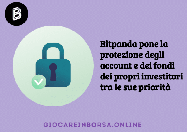 Tra le varie misure di sicurezza implementate da Bitpanda si sottolinea l'utilizzo di wallet offline dove vengono contenuti la maggior parte dei fondi legati alla piattaforma crypto